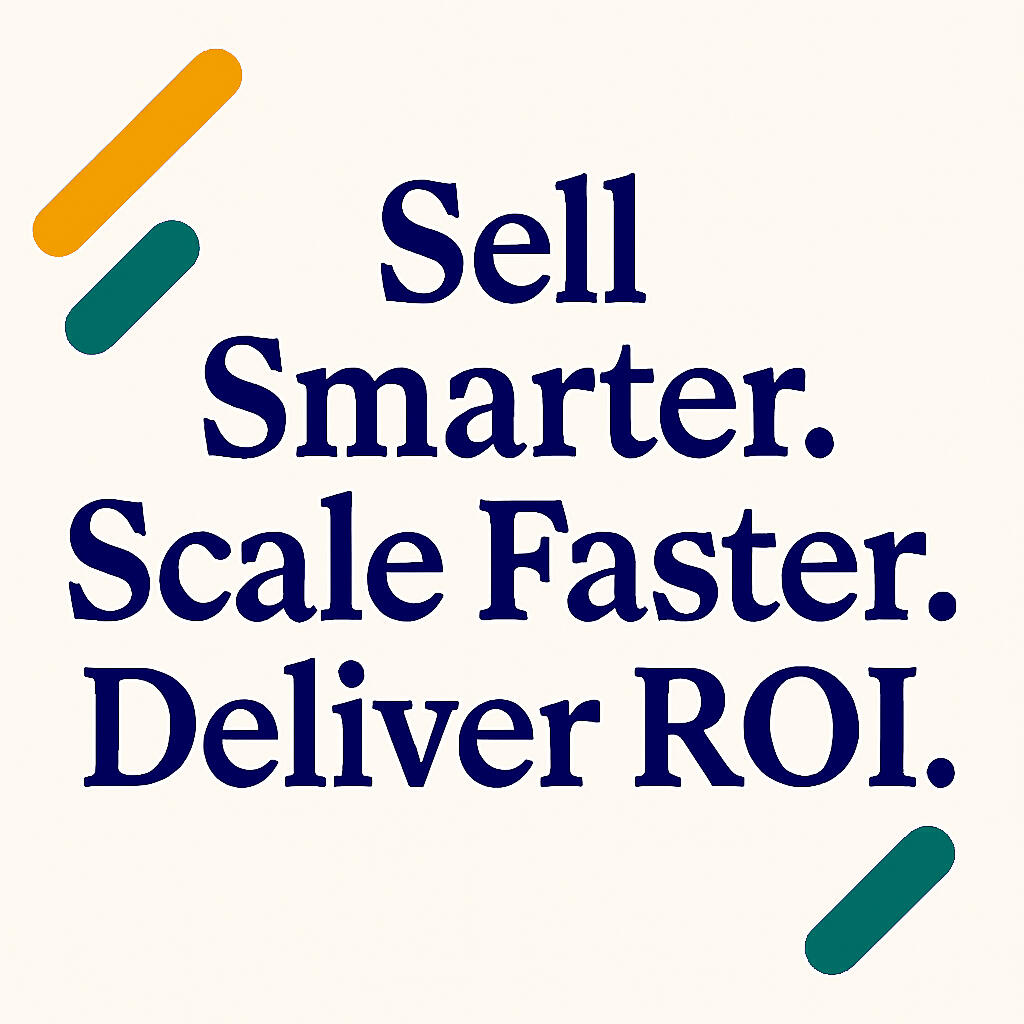 Sell Smarter Scale Faster Deliver ROI Sell Smarter Scale Faster Deliver ROI